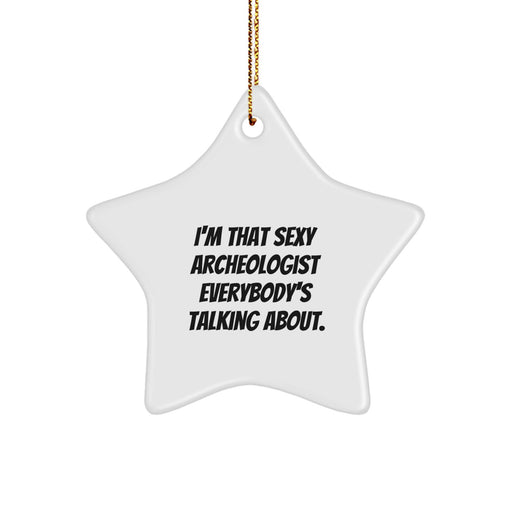 Funny Archeologist Gifts, I'm That Sexy Archeologist Everybody's Talking About Christmas Star Ornament, Archeologist Star Ornament, Gifts from Friends to Archeologist - Image 1