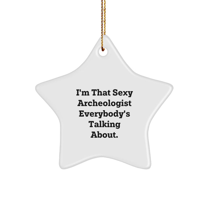 Gifts from Family to Archeologist Friends, Funny Sexy Quotes Star Ornament for Christmas Unique Gifts, I'm That Sexy Archeologist Everybody's Talking About. - Image 1