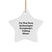 Gifts from Family to Archeologist Friends, Funny Sexy Quotes Star Ornament for Christmas Unique Gifts, I'm That Sexy Archeologist Everybody's Talking About. - Image 1