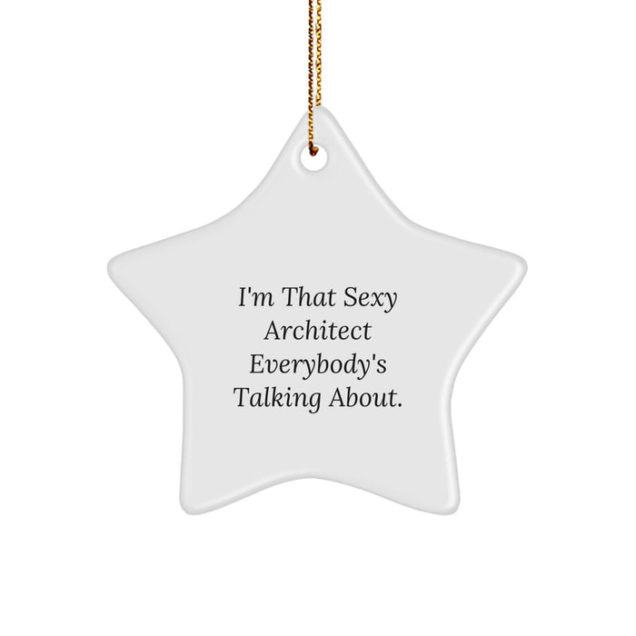 Funny Architect Star Ornament Gifts from Friends, Christmas Unique Gifts for Men, Women, Family - 'I'm That Sexy Architect Everybody's Talking About' Decoration - Image 1