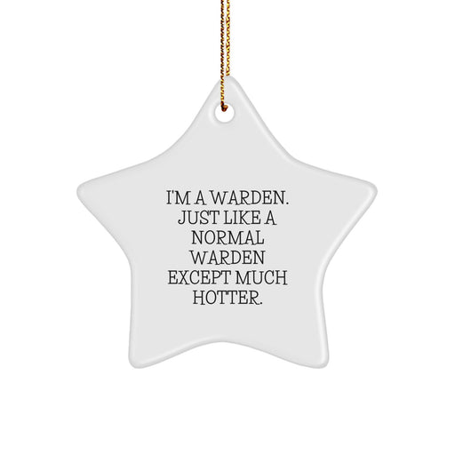 Warden Star Ornament, Funny Quote, Gifts from Family for Christmas Decorations - 'I'm A Warden. Just Like A Normal Warden Except Much Hotter.' - Image 1