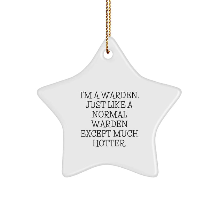 Warden Star Ornament, Funny Quote, Gifts from Family for Christmas Decorations - 'I'm A Warden. Just Like A Normal Warden Except Much Hotter.' - Image 1