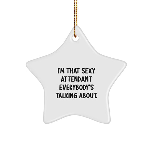 Funny Attendant Gifts from Men to Friends, 'I'm That Sexy Attendant Everybody's Talking About' Star Ornament for Attendant, Christmas Unique Gifts - Image 1