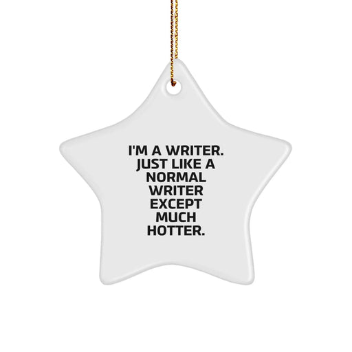 Funny Writer Gifts from Friends for Christmas - 'I'm A Writer. Just Like A Normal Writer Except Much Hotter.' Star Ornament - Image 1