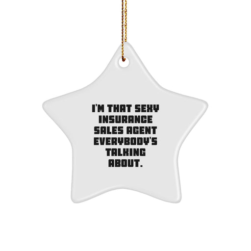 Funny Insurance Sales Agent Christmas Star Ornament, Gifts from Friends, 'I'm That Sexy Insurance Sales Agent Everybody's Talking About' Star Ornament for Insurance Sales Agent - Image 1