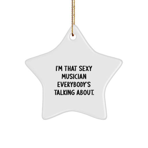 Funny Musician Gifts from Friends for Christmas Unique Star Ornament I'm That Sexy Musician Everybody's Talking About - Image 1
