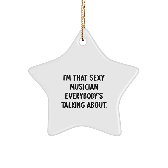 Funny Musician Gifts from Friends for Christmas Unique Star Ornament I'm That Sexy Musician Everybody's Talking About - Image 1
