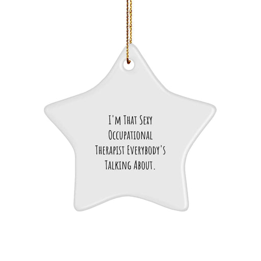 Funny Occupational Therapist Gifts from Friends, Gifts for Men and Women, Star Ornament with Quote 'I'm That Sexy Occupational Therapist' for Christmas Unique Gifts - Image 1