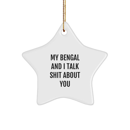 Funny Bengal Cat Star Ornament for Christmas Unique Gifts from Friends or Family to Bengal Cat Lovers - My Bengal And I Talk Shit About You - Image 1