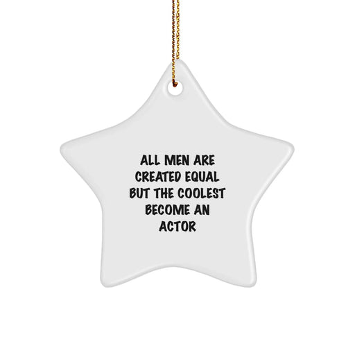 Funny Actor Gifts from Men to Actor Friends on Christmas - Star Ornament 'All Men Are Created Equal But The Coolest Become An Actor' - Image 1
