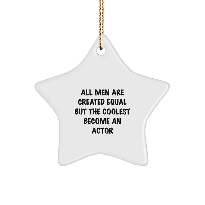 Funny Actor Gifts from Men to Actor Friends on Christmas - Star Ornament 'All Men Are Created Equal But The Coolest Become An Actor' - Image 1