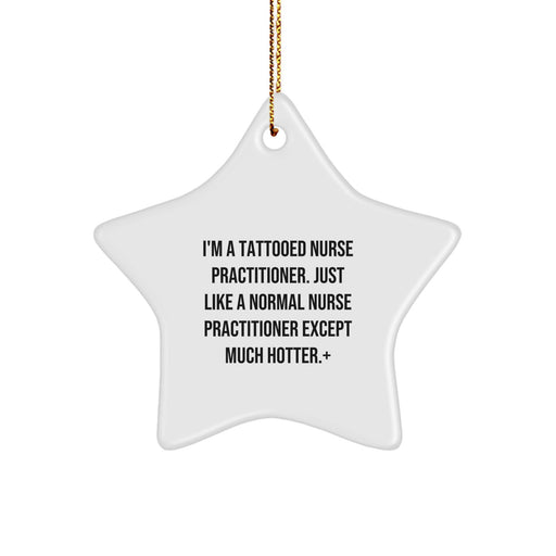 Funny Nurse Practitioner Gifts - 'I'm A Tattooed Nurse Practitioner...' Christmas Star Ornament for Nurse Practitioner Women Men Friends Coworkers Family - Image 1