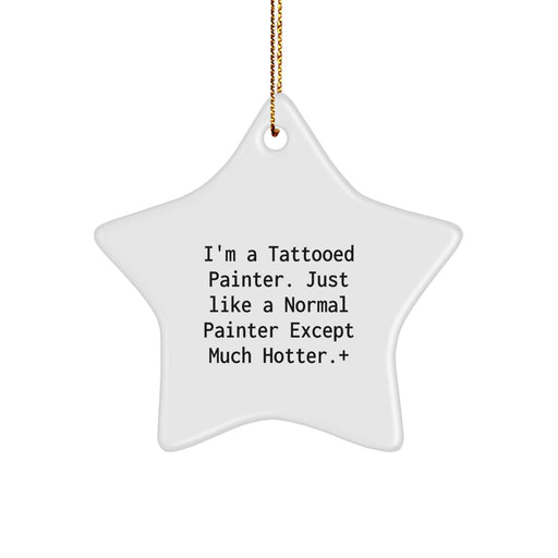 Funny Painter Gifts from Men to Friends - Unique Star Ornament for Christmas Decorations by I'm A Tattooed Painter Except Much Hotter. - Image 1
