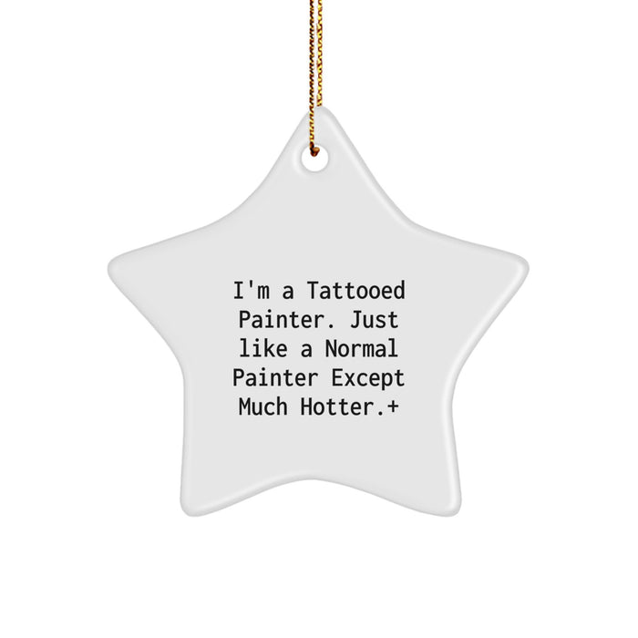 Funny Painter Gifts from Men to Friends - Unique Star Ornament for Christmas Decorations by I'm A Tattooed Painter Except Much Hotter. - Image 1