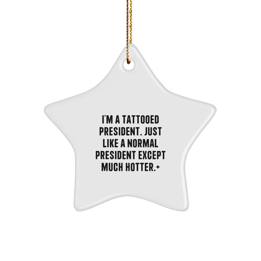 Funny Christmas Unique Gifts for President, President Star Ornament, 'I'm A Tattooed President' Decorations - Image 1