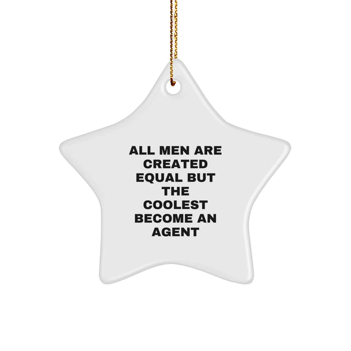 Funny Agent Star Ornament, Gifts from Men, for Christmas Unique Agent Gifts - 'All Men Are Created Equal But The Coolest Become An Agent' - Image 1
