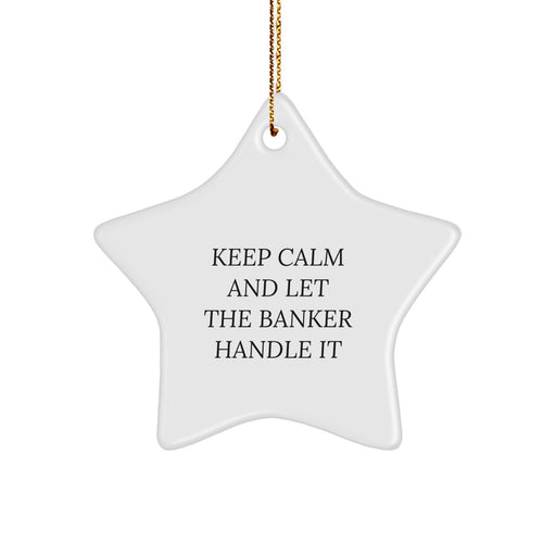 Funny Banker Gifts from Men Christmas Unique Star Ornament Keep Calm And Let The Banker Handle It for Banker - Image 1