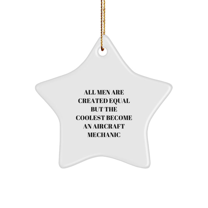 Aircraft Mechanic Star Ornament Gifts from Men - 'All Men Are Created Equal But The Coolest Become An Aircraft Mechanic' Christmas Unique Gifts for Friends - Image 1