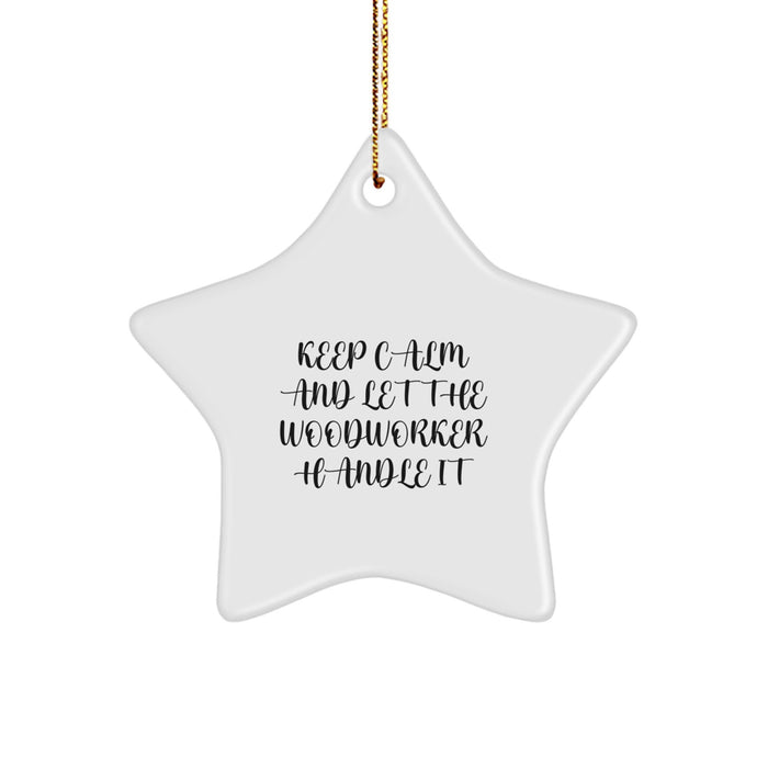 Funny Woodworker Christmas Star Ornament, Gifts from Men, Women, Friends, Family to Woodworker, Woodworkers, Star Enthusiasts, Keep Calm And Let The Woodworker Handle It - Image 1