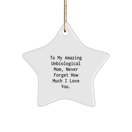 Funny Unbiological Mom Gifts, Star Ornament, To My Amazing Unbiological Mom, Never Forget How Much I Love You, Christmas Unique Gifts from Men, Women, Family - Image 1