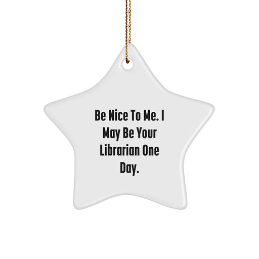 Funny Librarian Gifts for Women - Star Ornament - Be Nice To Me I May Be Your Librarian One Day - Christmas Unique Gifts from Friend - Image 1