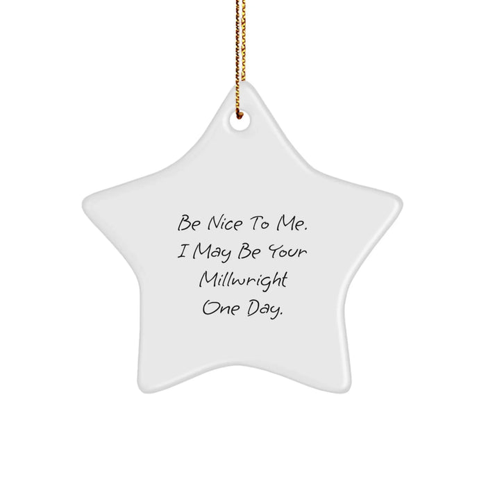 Funny Millwright Star Ornament Gifts from Friends and Family for Christmas Unique Presents - 'Be Nice To Me. I May Be Your Millwright One Day.' Star Decorations for Men - Image 1