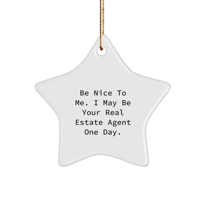Gifts from Friends for the Real Estate Agent Star Ornament - Be Nice To Me. I May Be Your Real Estate Agent One Day. Funny Christmas Unique Gifts for Him or Her - Image 1