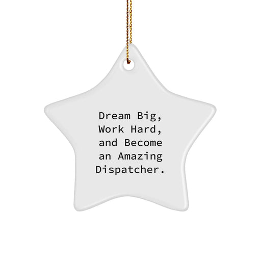 Dream Big, Work Hard Gifts for Dispatchers - Star Ornament, Funny Dispatcher Quote, Christmas Unique Gifts from Friends and Family - Image 1