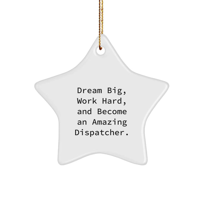 Dream Big, Work Hard Gifts for Dispatchers - Star Ornament, Funny Dispatcher Quote, Christmas Unique Gifts from Friends and Family - Image 1