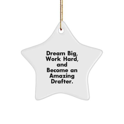 Dream Big, Work Hard Gifts for Drafter Friends, Christmas Unique Star Ornament, Star Shaped, Funny Inspirational Quote, Gifts from Family, Friends, Coworkers - Image 1