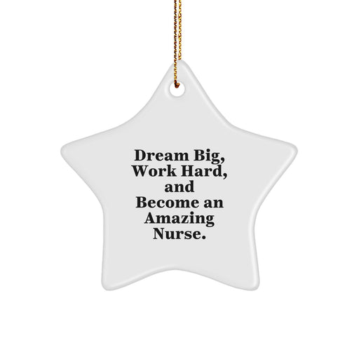 Gifts for Nurses, Star Ornament, Inspired by 'Dream Big, Work Hard, And Become An Amazing Nurse.' - Christmas Unique Gifts from Friends and Family - Image 1