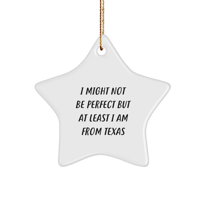 Funny Texas Star Ornament Gifts from Friends, Inspirational Quote I Might Not Be Perfect But At Least I Am From Texas Christmas Unique Gifts for Texas Family - Image 1