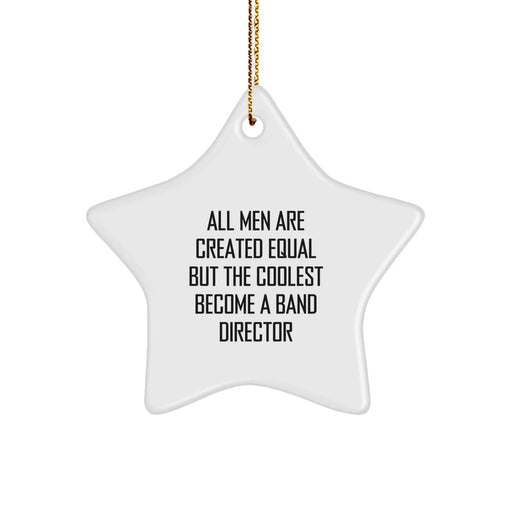 Band Director Gifts from Men - 'All Men Are Created Equal But The Coolest Become A Band Director' Star Ornament, Christmas Unique Gifts for Him - Image 1