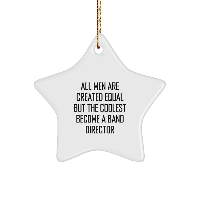 Band Director Gifts from Men - 'All Men Are Created Equal But The Coolest Become A Band Director' Star Ornament, Christmas Unique Gifts for Him - Image 1