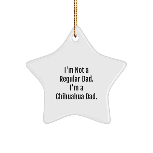 Chihuahua Dad Funny Gift, Christmas Unique Star Ornament, 'I'm Not A Regular Dad' for Chihuahua Lover - Image 1