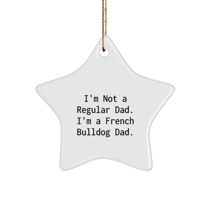 Funny French Bulldog Dad Gifts from Men to Family - Christmas Unique Star Ornament - I'm Not A Regular Dad Star Shaped - Image 1