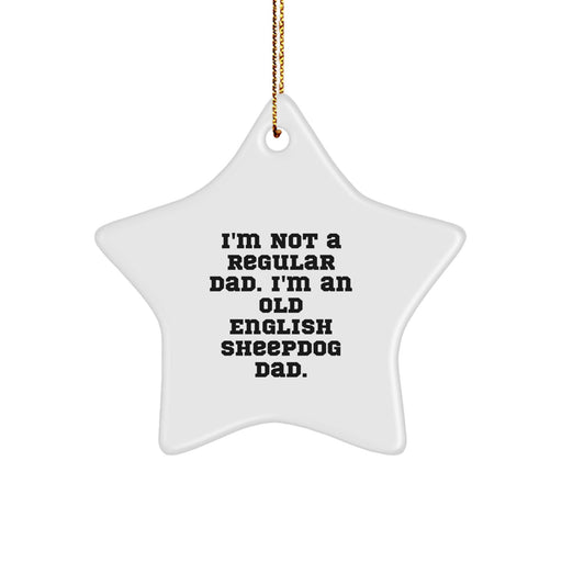 Funny Old English SheepDog Parent Gifts, Star Ornament for Christmas, I'm Not A Regular Dad. - Image 1