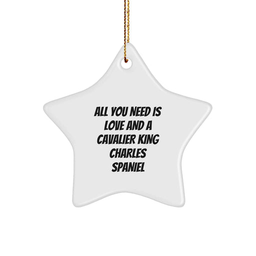 Cavalier King Charles Spaniel Dog Gifts for Men - Funny Star Ornament Christmas Unique Gifts from Family - All You Need Is Love And A Cavalier King Charles Spaniel - Image 1