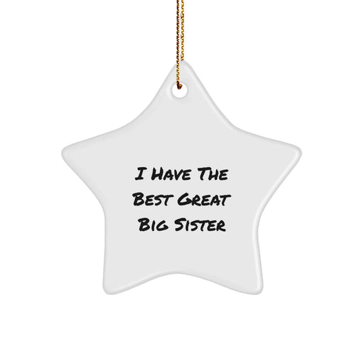 Funny Big Sister Gifts from Family, I Have The Best Great Big Sister Star Ornament for Christmas - Image 1