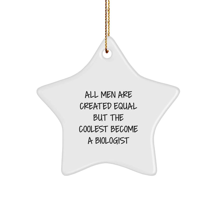 Funny Biologist Gifts from Men to Friends - Star Ornament for Christmas with Quote 'All Men Are Created Equal But The Coolest Become A Biologist' - Image 1