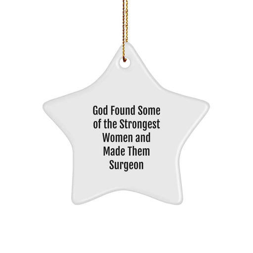 Funny Surgeon Gifts from Men to Women - Star Ornament Quote 'God Found Some Of The Strongest Women And Made Them Surgeon' for Christmas Unique Gifts - Image 1