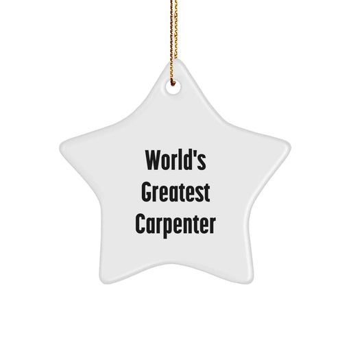 Carpenter Star Ornament Gifts from Friends and Family - 'World's Greatest Carpenter' Funny Quote - Image 1