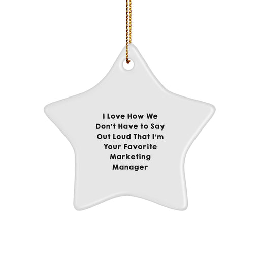 Funny Marketing Manager Star Ornament Gifts for Men, Women, Friends, and Family - 'I Love How We Don't Have To Say Out Loud That I'm Your Favorite Marketing Manager' - Image 1