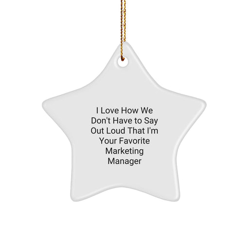 Funny Marketing Manager Gifts from Friends for Christmas Unique Star Ornament, I Love How We Don't Have To Say Out Loud That I'm Your Favorite, White Star Shaped with Gold Cord - Image 1