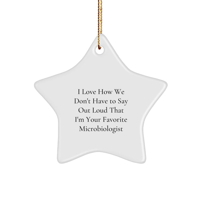 Funny Microbiologist Gifts from Friends, Unique Christmas Star Ornament for Your Favorite Microbiologist, 'I Love How We Don't Have To Say Out Loud That I'm Your Favorite Microbiologist' - Image 1