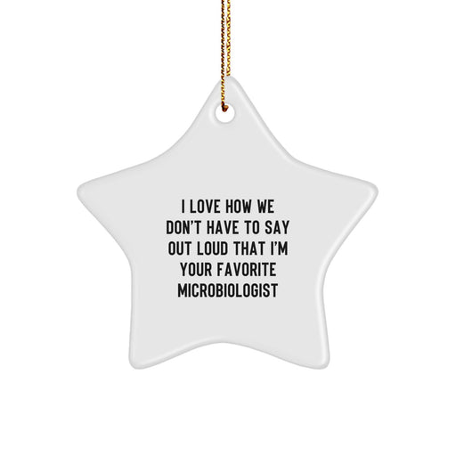 Funny Microbiologist Gifts for Men, Women, Friends - I Love How We Don't Have To Say Out Loud That I'm Your Favorite Microbiologist Star Ornament, White, Christmas Unique Gifts - Image 1