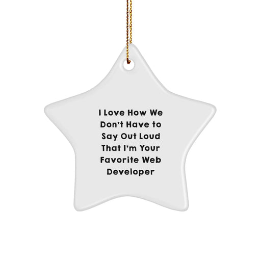 Funny Web Developer Gifts from Friends, Star Ornament for Men Web Developers, Christmas Unique Ornaments with I Love How We Don't Have To Say Out Loud That I'm Your Favorite Web Developer Quote - Image 1