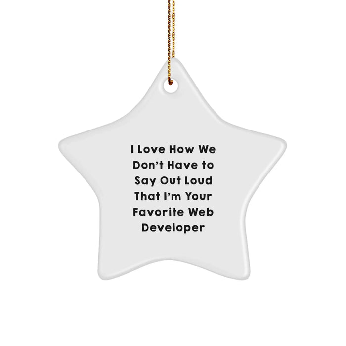 Funny Web Developer Gifts from Friends, Star Ornament for Men Web Developers, Christmas Unique Ornaments with I Love How We Don't Have To Say Out Loud That I'm Your Favorite Web Developer Quote - Image 1