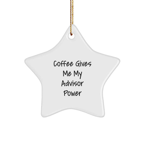 Funny Advisor Gifts Star Ornament with Coffee Gives Me My Advisor Power Quote Christmas Unique Gifts from Friends - Image 1