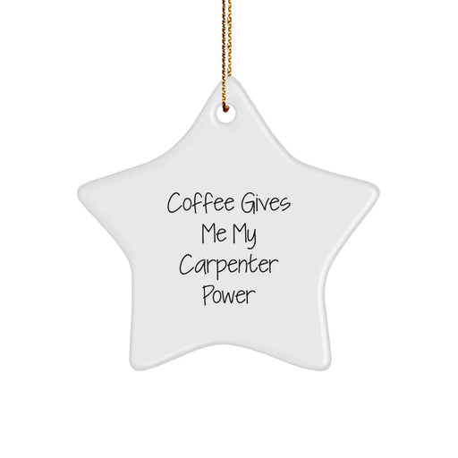 Funny Carpenter Power Gift for Him, Star Ornament Christmas Unique Presents from Friends to Men, 'Coffee Gives Me My Carpenter Power' Quote - Image 1